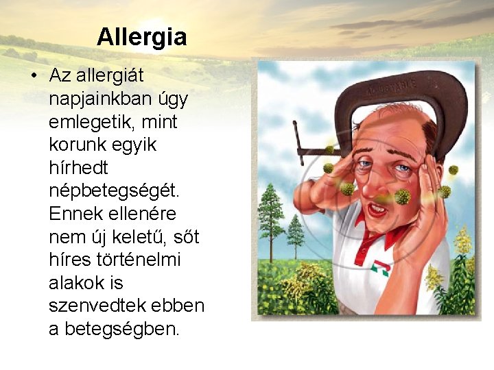 Allergia • Az allergiát napjainkban úgy emlegetik, mint korunk egyik hírhedt népbetegségét. Ennek ellenére