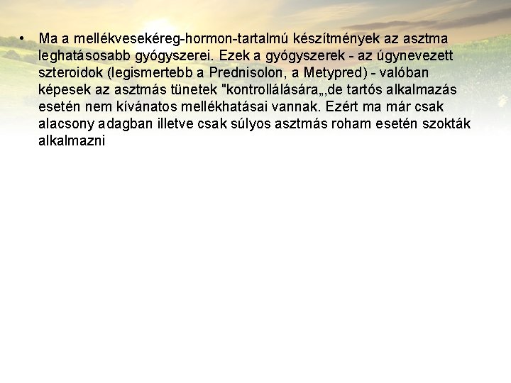  • Ma a mellékvesekéreg-hormon-tartalmú készítmények az asztma leghatásosabb gyógyszerei. Ezek a gyógyszerek -