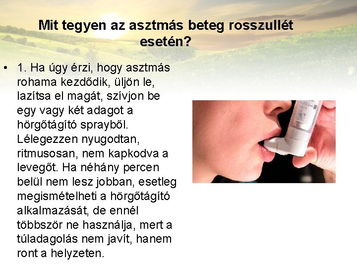 Mit tegyen az asztmás beteg rosszullét esetén? • 1. Ha úgy érzi, hogy asztmás