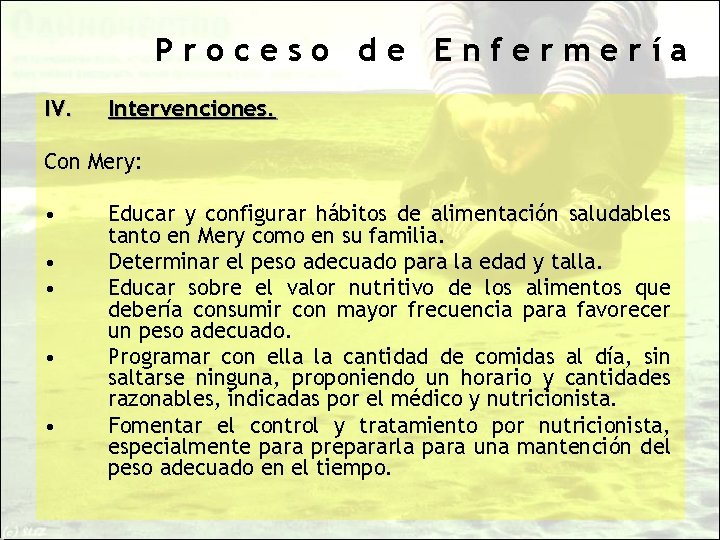 Proceso de Enfermería IV. Intervenciones. Con Mery: • • • Educar y configurar hábitos