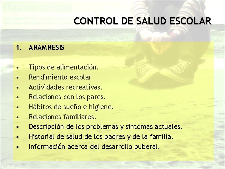 CONTROL DE SALUD ESCOLAR 1. ANAMNESIS • • • Tipos de alimentación. Rendimiento escolar