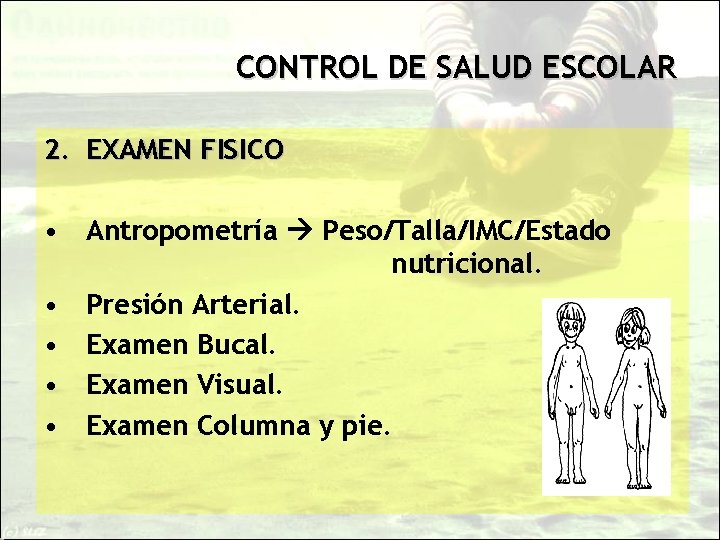 CONTROL DE SALUD ESCOLAR 2. EXAMEN FISICO • Antropometría Peso/Talla/IMC/Estado nutricional. • Presión Arterial.