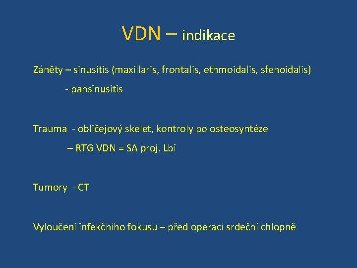 VDN – indikace Záněty – sinusitis (maxillaris, frontalis, ethmoidalis, sfenoidalis) - pansinusitis Trauma -