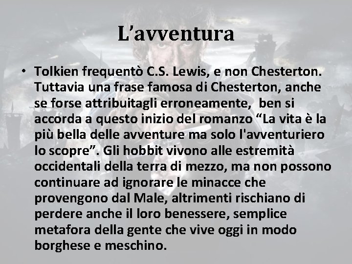 L’avventura • Tolkien frequentò C. S. Lewis, e non Chesterton. Tuttavia una frase famosa