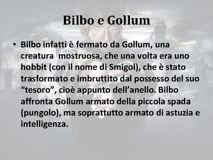 Bilbo e Gollum • Bilbo infatti è fermato da Gollum, una creatura mostruosa, che