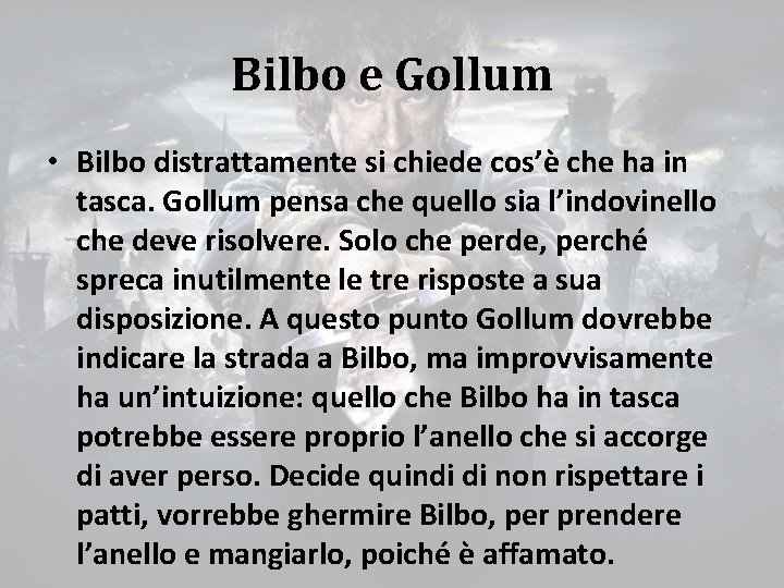 Bilbo e Gollum • Bilbo distrattamente si chiede cos’è che ha in tasca. Gollum