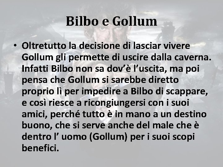 Bilbo e Gollum • Oltretutto la decisione di lasciar vivere Gollum gli permette di