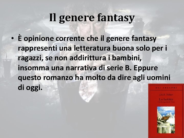 Il genere fantasy • È opinione corrente che il genere fantasy rappresenti una letteratura