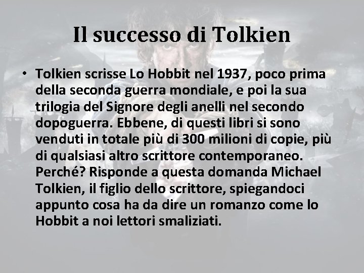 Il successo di Tolkien • Tolkien scrisse Lo Hobbit nel 1937, poco prima della