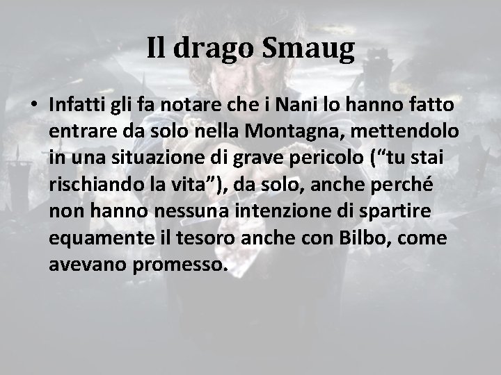 Il drago Smaug • Infatti gli fa notare che i Nani lo hanno fatto