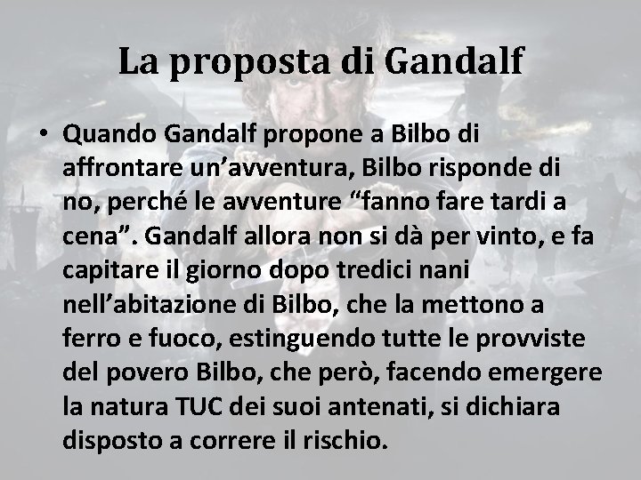 La proposta di Gandalf • Quando Gandalf propone a Bilbo di affrontare un’avventura, Bilbo