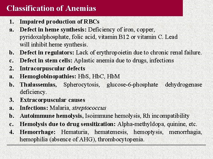 Classification of Anemias 1. Impaired production of RBCs a. Defect in heme synthesis: Deficiency Classification of Anemias 1. Impaired production of RBCs a. Defect in heme synthesis: Deficiency