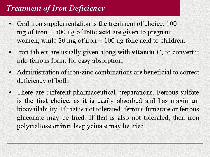 Treatment of Iron Deficiency • Oral iron supplementation is the treatment of choice. 100 Treatment of Iron Deficiency • Oral iron supplementation is the treatment of choice. 100