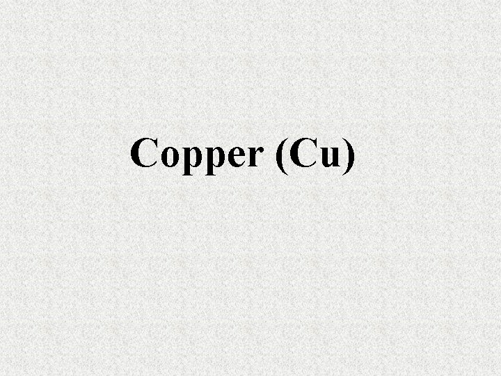 Copper (Cu) Copper (Cu)