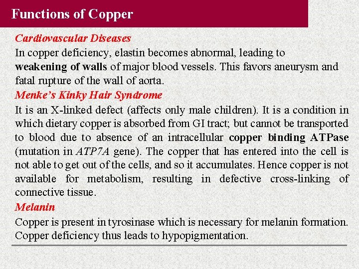 Functions of Copper Cardiovascular Diseases In copper deficiency, elastin becomes abnormal, leading to weakening Functions of Copper Cardiovascular Diseases In copper deficiency, elastin becomes abnormal, leading to weakening