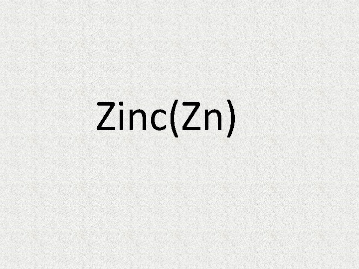 Zinc(Zn) Zinc(Zn)