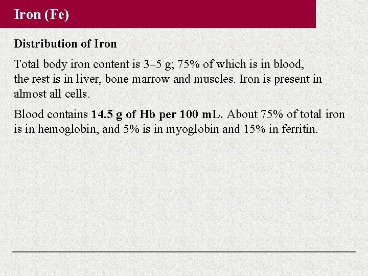 Iron (Fe) Distribution of Iron Total body iron content is 3– 5 g; 75% Iron (Fe) Distribution of Iron Total body iron content is 3– 5 g; 75%