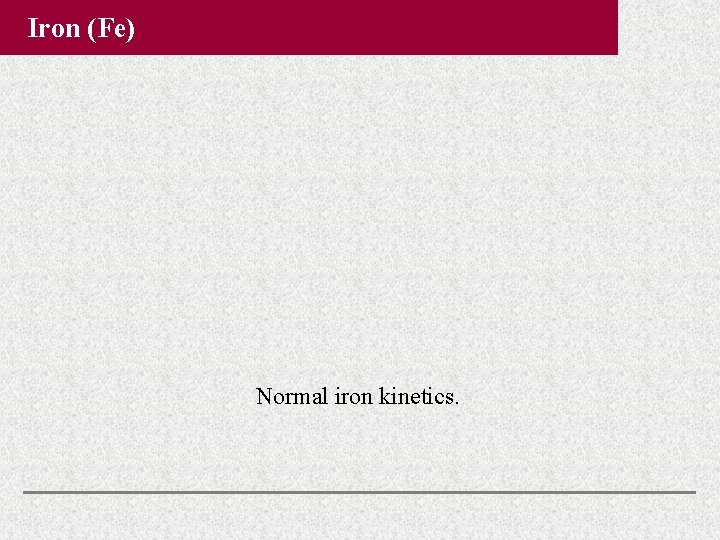 Iron (Fe) Normal iron kinetics. Iron (Fe) Normal iron kinetics.
