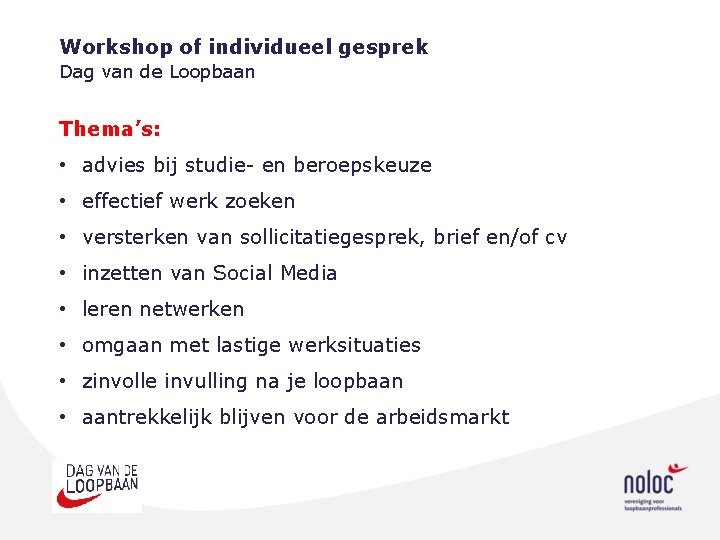 Workshop of individueel gesprek Dag van de Loopbaan Thema’s: • advies bij studie- en