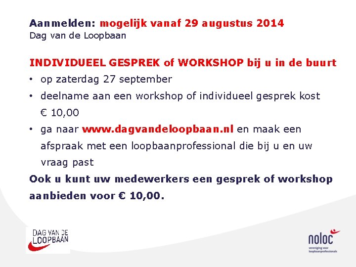 Aanmelden: mogelijk vanaf 29 augustus 2014 Dag van de Loopbaan INDIVIDUEEL GESPREK of WORKSHOP