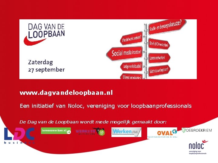 www. dagvandeloopbaan. nl Een initiatief van Noloc, vereniging voor loopbaanprofessionals De Dag van de