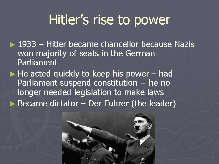 Hitler’s rise to power ► 1933 – Hitler became chancellor because Nazis won majority