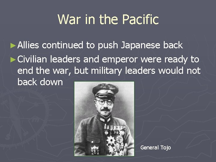 War in the Pacific ► Allies continued to push Japanese back ► Civilian leaders