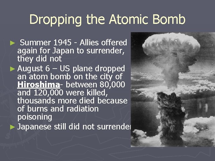 Dropping the Atomic Bomb Summer 1945 - Allies offered again for Japan to surrender,