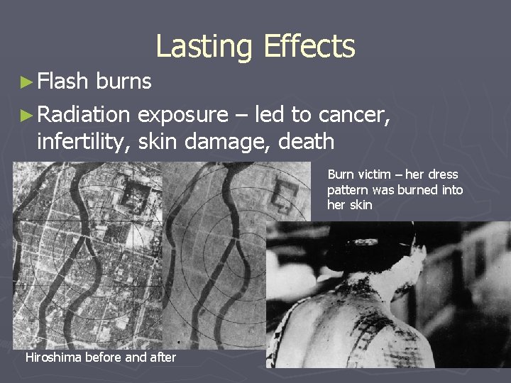 Lasting Effects ► Flash burns ► Radiation exposure – led to cancer, infertility, skin