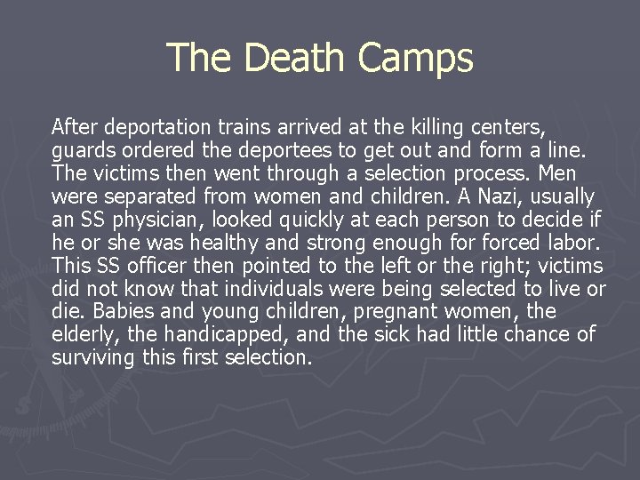 The Death Camps After deportation trains arrived at the killing centers, guards ordered the