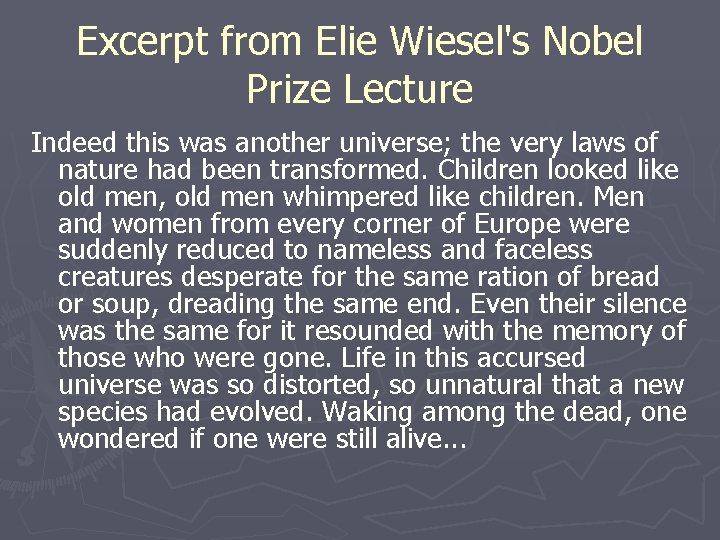 Excerpt from Elie Wiesel's Nobel Prize Lecture Indeed this was another universe; the very