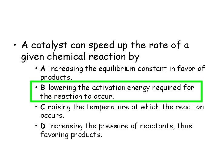  • A catalyst can speed up the rate of a given chemical reaction