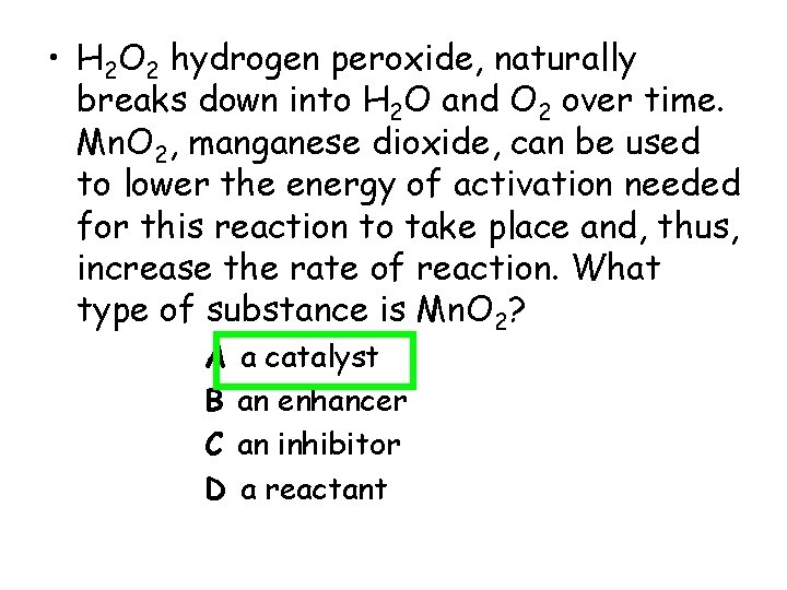  • H 2 O 2 hydrogen peroxide, naturally breaks down into H 2