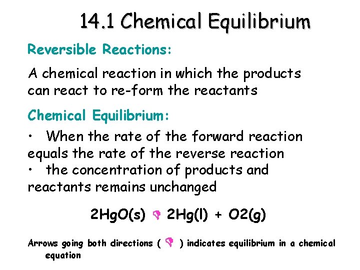 14. 1 Chemical Equilibrium Reversible Reactions: A chemical reaction in which the products can