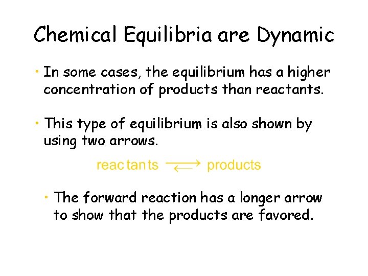 Chemical Equilibria are Dynamic • In some cases, the equilibrium has a higher concentration