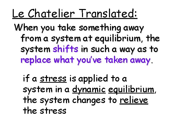 Le Chatelier Translated: When you take something away from a system at equilibrium, the