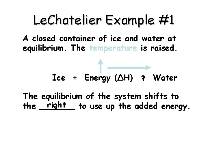 Le. Chatelier Example #1 A closed container of ice and water at equilibrium. The