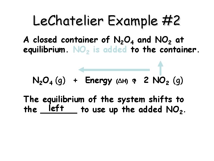 Le. Chatelier Example #2 A closed container of N 2 O 4 and NO