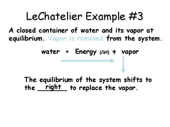 Le. Chatelier Example #3 A closed container of water and its vapor at equilibrium.