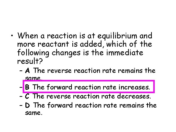  • When a reaction is at equilibrium and more reactant is added, which