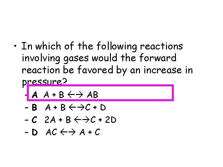  • In which of the following reactions involving gases would the forward reaction