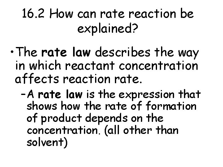 16. 2 How can rate reaction be explained? • The rate law describes the