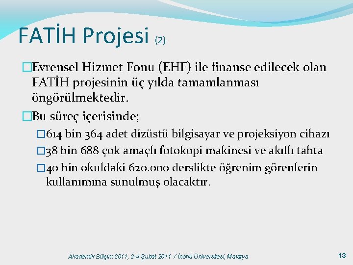 FATİH Projesi (2) �Evrensel Hizmet Fonu (EHF) ile finanse edilecek olan FATİH projesinin üç