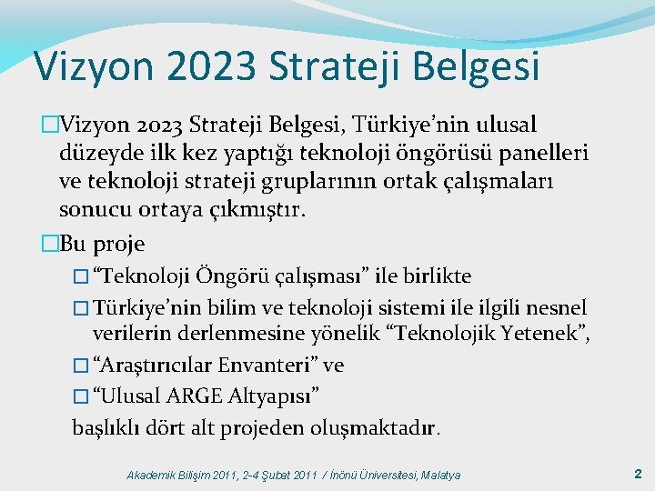 Vizyon 2023 Strateji Belgesi �Vizyon 2023 Strateji Belgesi, Türkiye’nin ulusal düzeyde ilk kez yaptığı