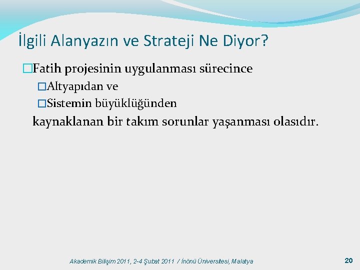 İlgili Alanyazın ve Strateji Ne Diyor? �Fatih projesinin uygulanması sürecince �Altyapıdan ve �Sistemin büyüklüğünden