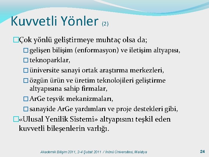 Kuvvetli Yönler (2) �Çok yönlü geliştirmeye muhtaç olsa da; � gelişen bilişim (enformasyon) ve