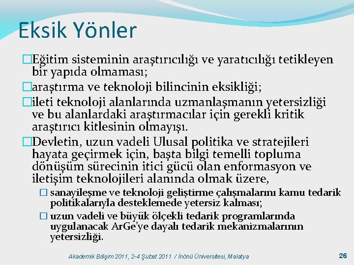 Eksik Yönler �Eğitim sisteminin araştırıcılığı ve yaratıcılığı tetikleyen bir yapıda olmaması; �araştırma ve teknoloji