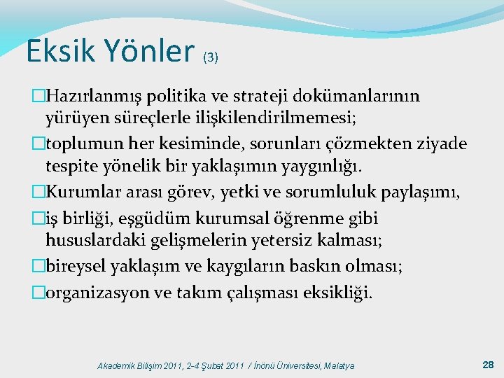 Eksik Yönler (3) �Hazırlanmış politika ve strateji dokümanlarının yürüyen süreçlerle ilişkilendirilmemesi; �toplumun her kesiminde,