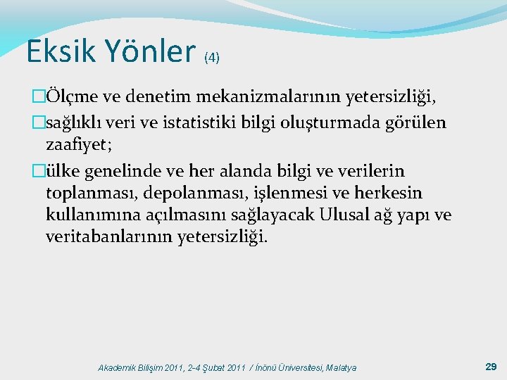 Eksik Yönler (4) �Ölçme ve denetim mekanizmalarının yetersizliği, �sağlıklı veri ve istatistiki bilgi oluşturmada