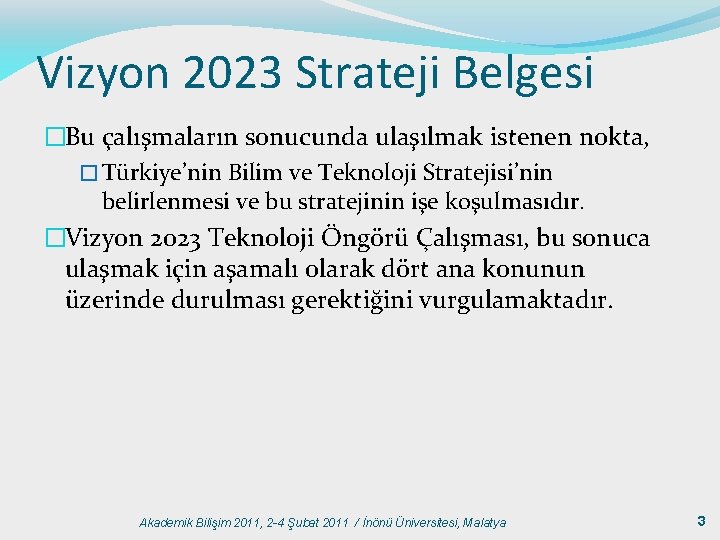 Vizyon 2023 Strateji Belgesi �Bu çalışmaların sonucunda ulaşılmak istenen nokta, � Türkiye’nin Bilim ve